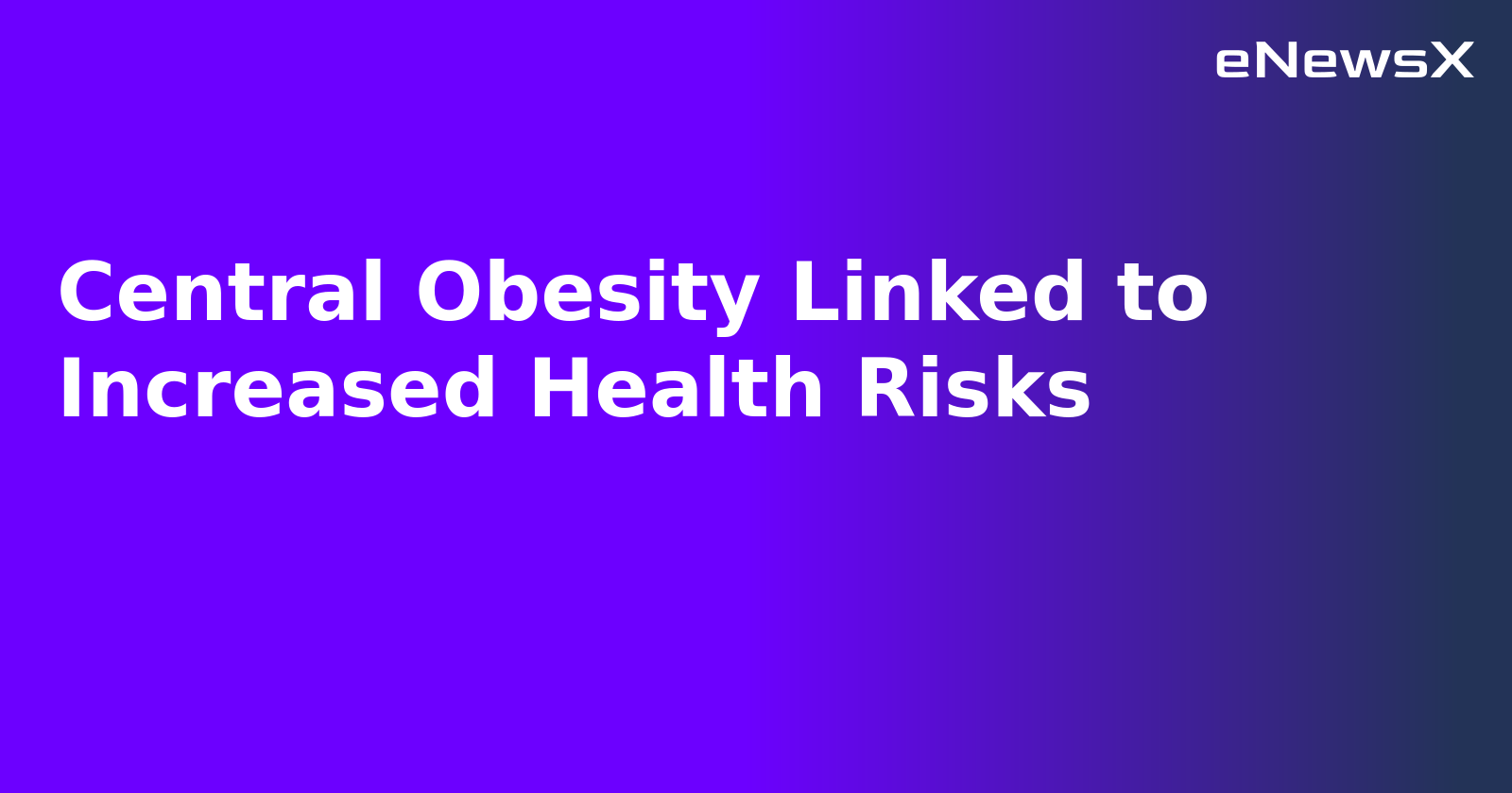 Central Obesity Linked to Increased Health Risks.webp Central Obesity Linked to Increased Health Risks.webp