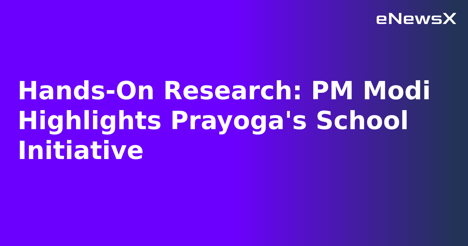 Hands-On Research: PM Modi Highlights Prayoga's School Initiative.webp