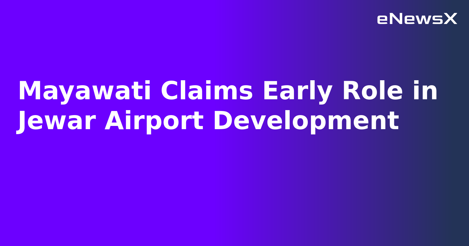 Mayawati Claims Early Role in Jewar Airport Development.webp Mayawati Claims Early Role in Jewar Airport Development.webp