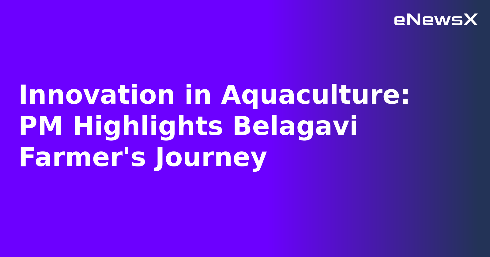 Innovation in Aquaculture: PM Highlights Belagavi Farmer's Journey.webp Innovation in Aquaculture: PM Highlights Belagavi Farmer's Journey.webp