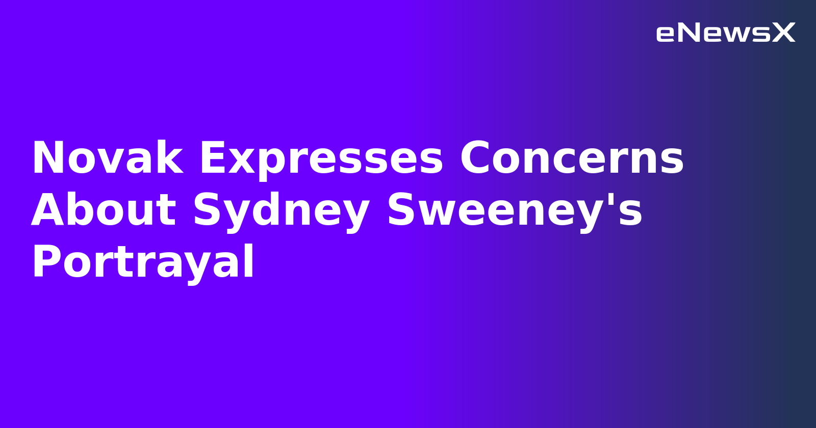 Novak Expresses Concerns About Sydney Sweeney's Portrayal.webp Novak Expresses Concerns About Sydney Sweeney's Portrayal.webp