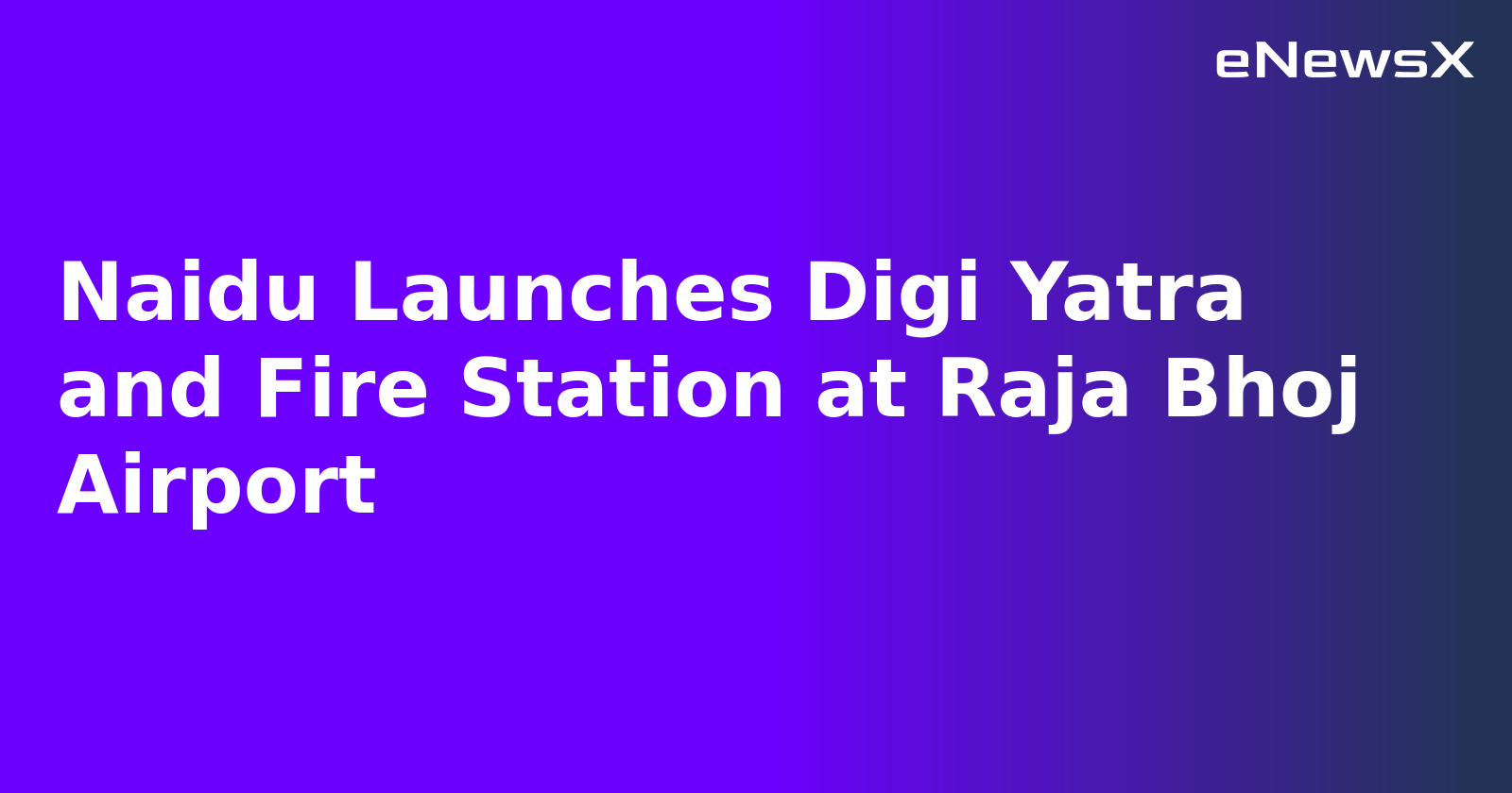 Naidu Launches Digi Yatra and Fire Station at Raja Bhoj Airport.webp