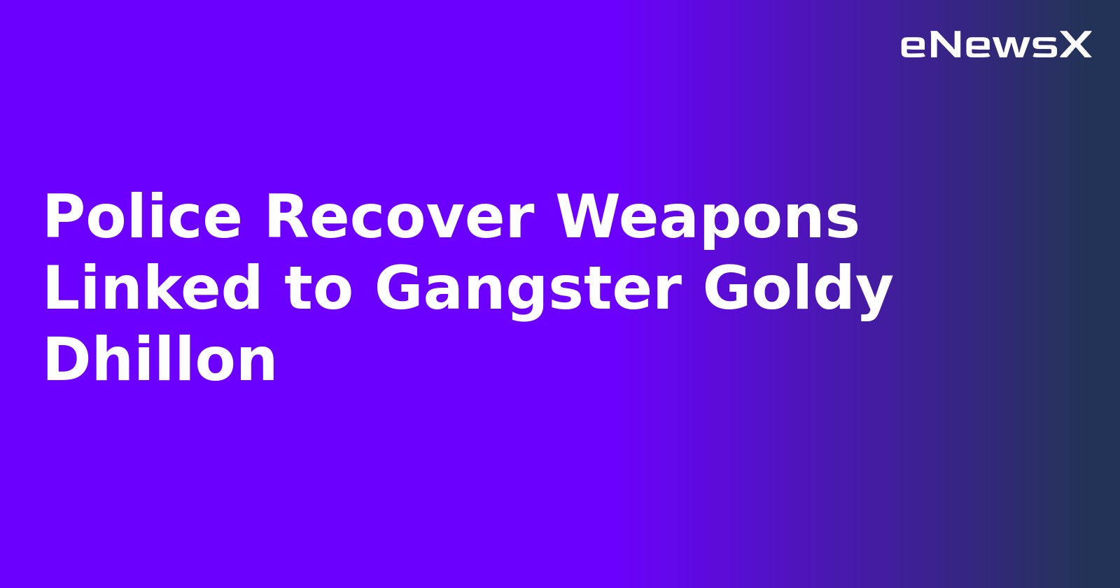 Police Recover Weapons Linked to Gangster Goldy Dhillon.webp