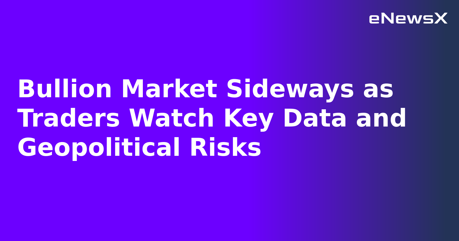 Bullion Market Sideways as Traders Watch Key Data and Geopolitical Risks.webp Bullion Market Sideways as Traders Watch Key Data and Geopolitical Risks.webp