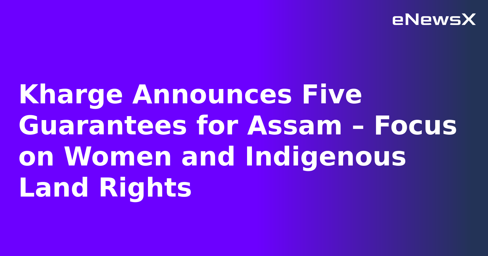 Kharge Announces Five Guarantees for Assam – Focus on Women and Indigenous Land Rights.webp