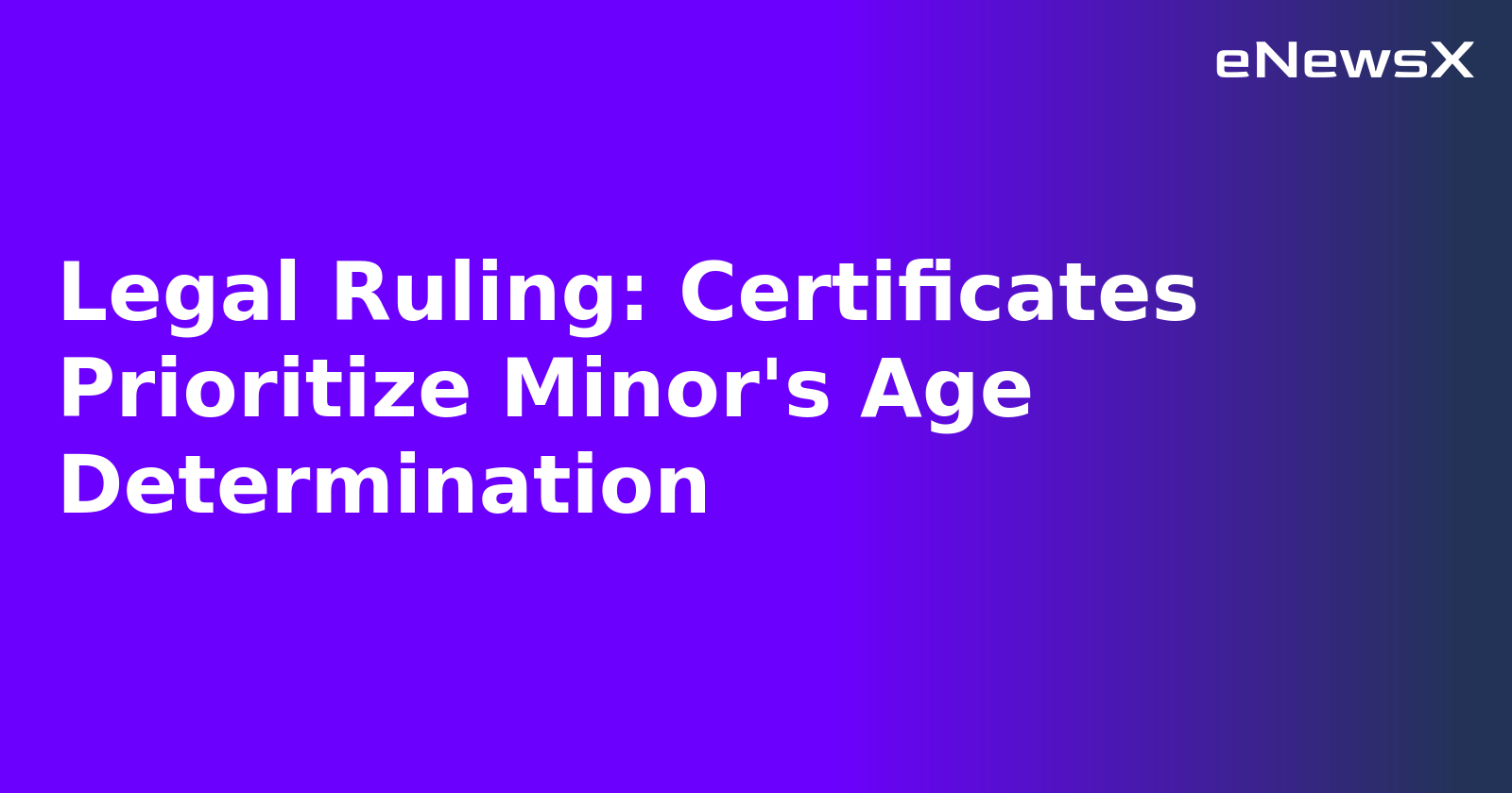 Legal Ruling: Certificates Prioritize Minor's Age Determination.webp