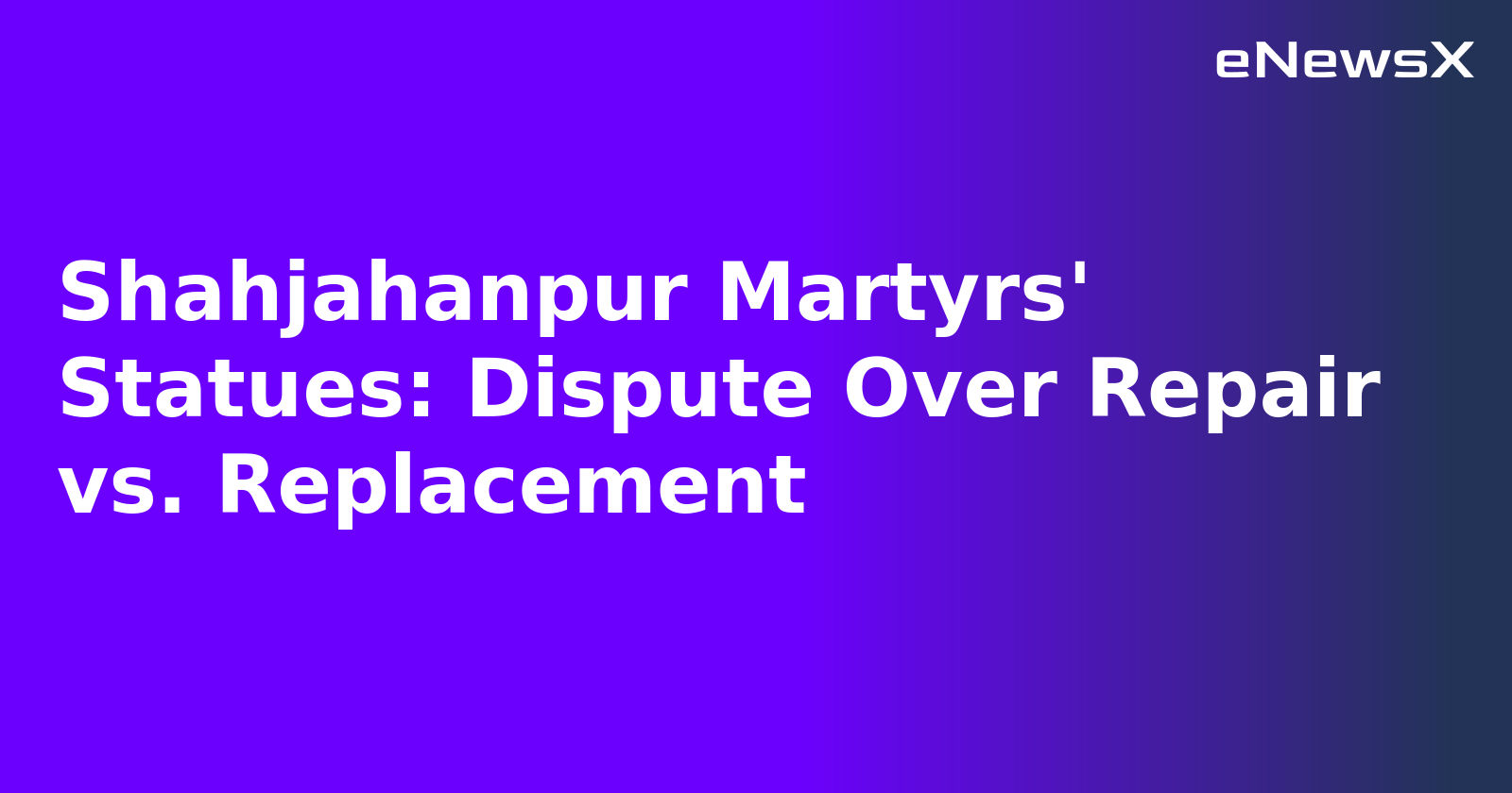 Shahjahanpur Martyrs' Statues: Dispute Over Repair vs. Replacement.webp