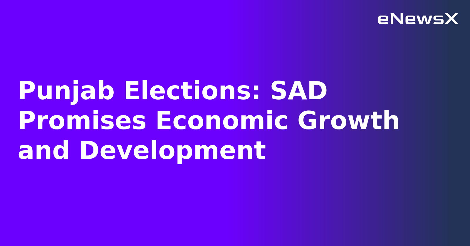Punjab Elections: SAD Promises Economic Growth and Development.webp