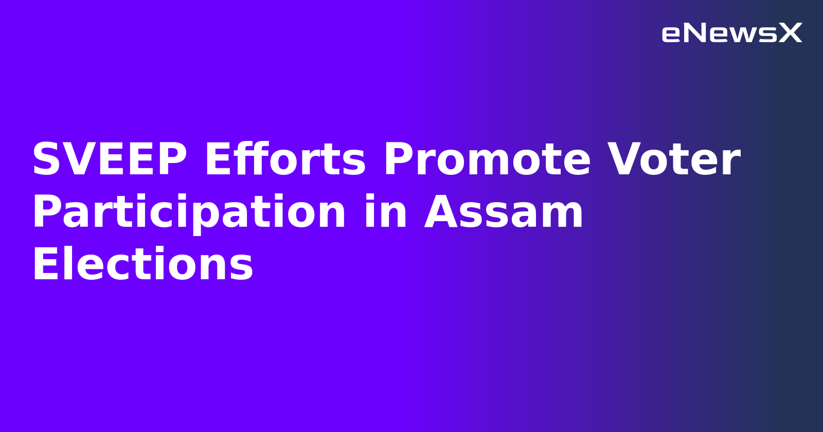 SVEEP Efforts Promote Voter Participation in Assam Elections.webp