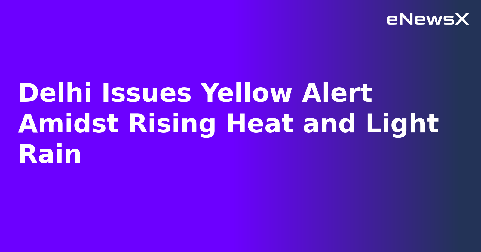 Delhi Issues Yellow Alert Amidst Rising Heat and Light Rain.webp