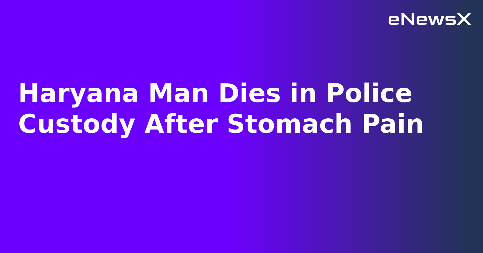 Haryana Man Dies in Police Custody After Stomach Pain.webp