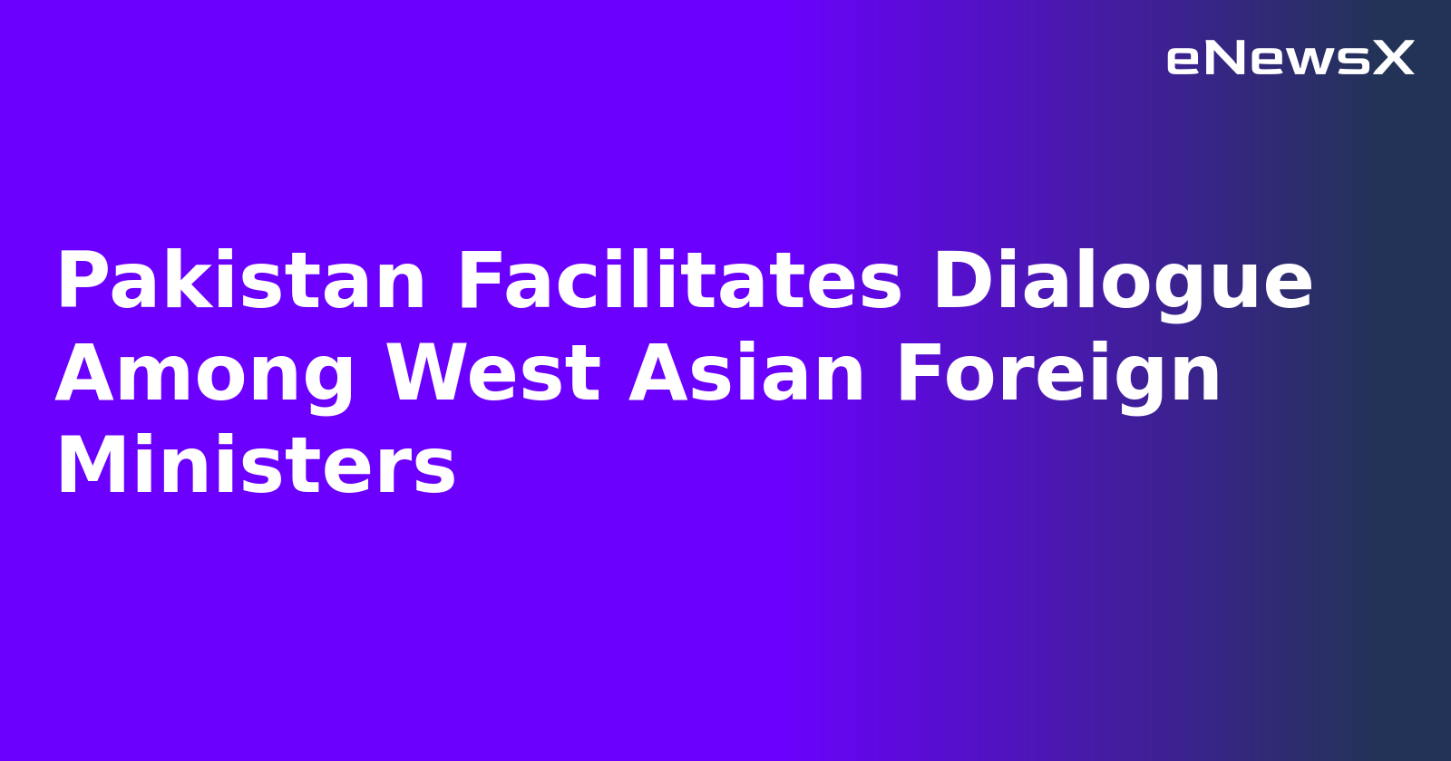 Pakistan Facilitates Dialogue Among West Asian Foreign Ministers.webp