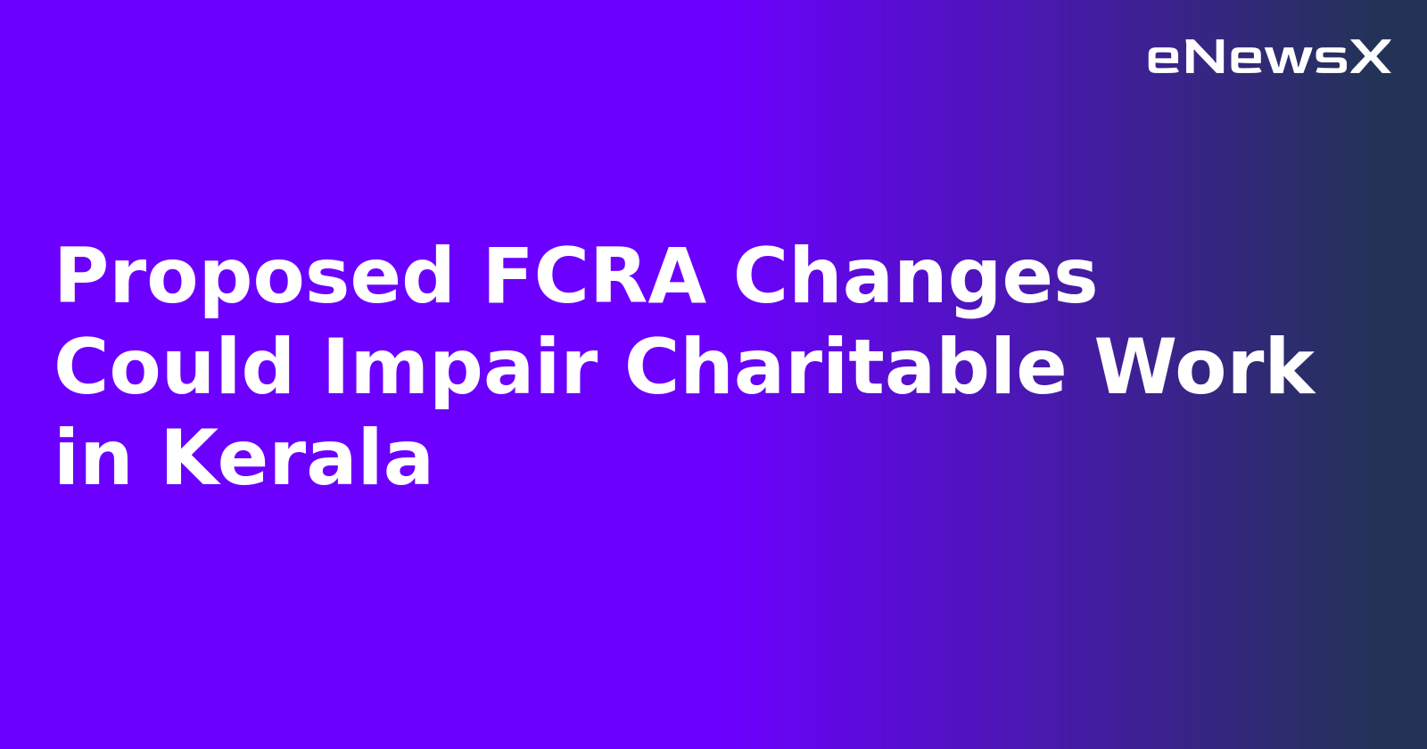 Proposed FCRA Changes Could Impair Charitable Work in Kerala.webp