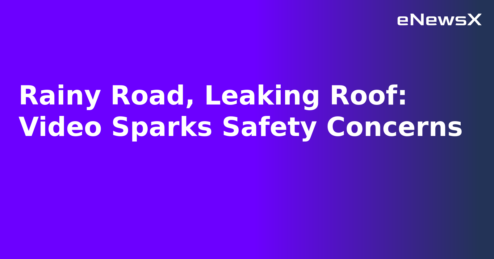 Rainy Road, Leaking Roof: Video Sparks Safety Concerns.webp