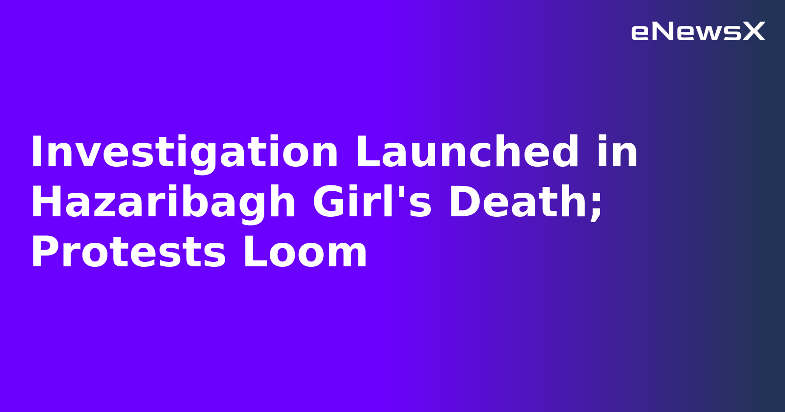 Investigation Launched in Hazaribagh Girl's Death; Protests Loom