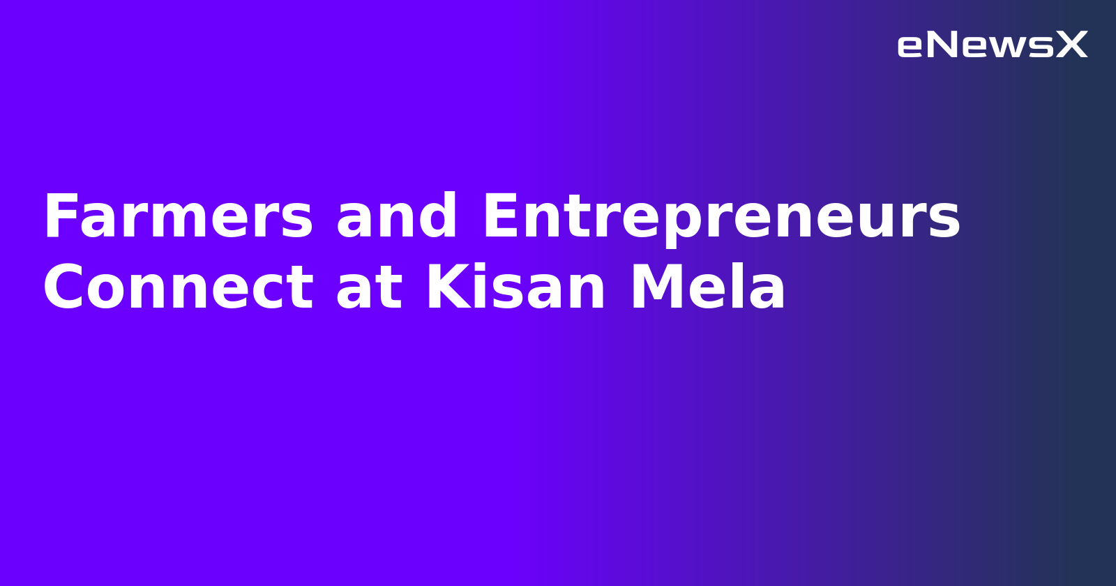 Farmers and Entrepreneurs Connect at Kisan Mela.webp