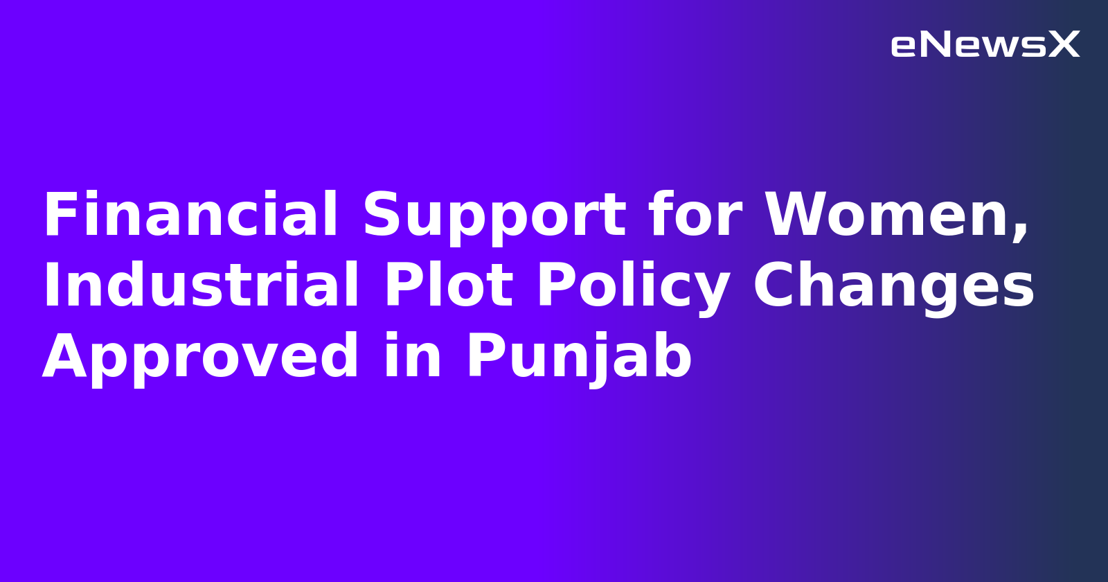 Financial Support for Women, Industrial Plot Policy Changes Approved in Punjab.webp