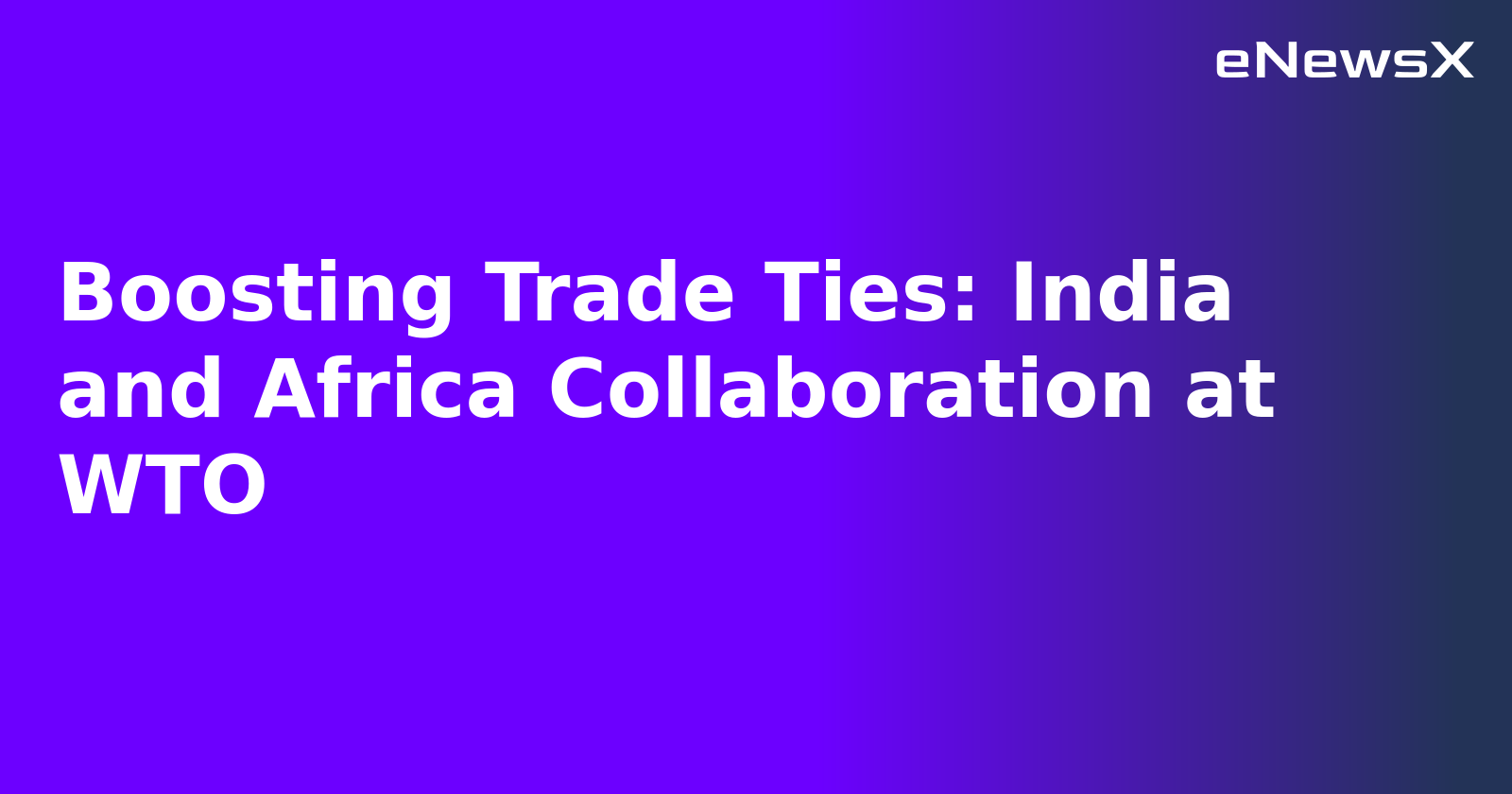 Boosting Trade Ties: India and Africa Collaboration at WTO.webp