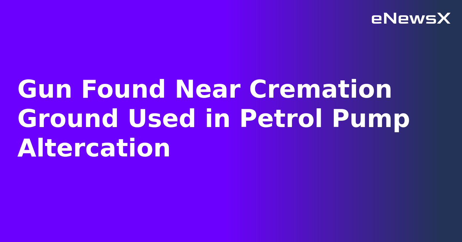 Gun Found Near Cremation Ground Used in Petrol Pump Altercation.webp