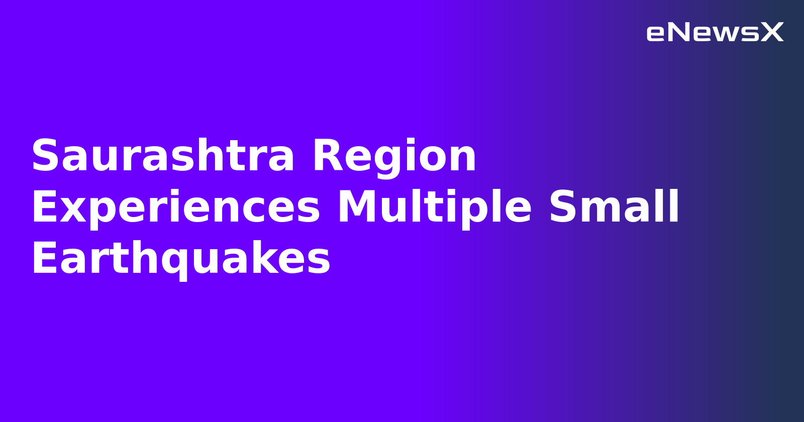 Saurashtra Region Experiences Multiple Small Earthquakes.webp Saurashtra Region Experiences Multiple Small Earthquakes.webp