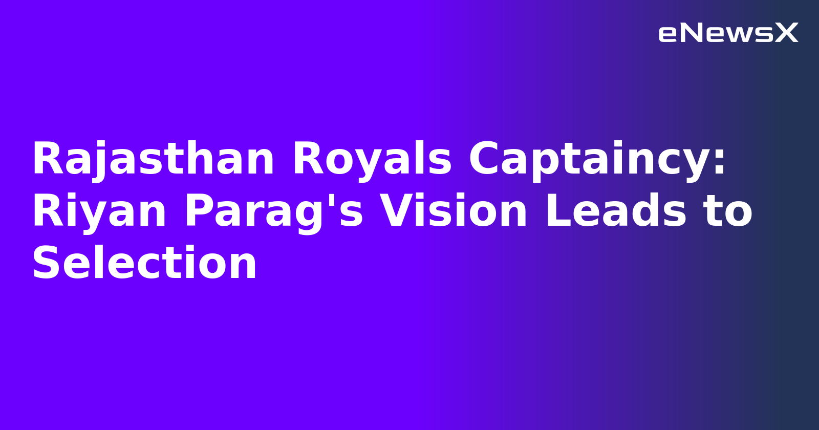 Rajasthan Royals Captaincy: Riyan Parag's Vision Leads to Selection.webp Rajasthan Royals Captaincy: Riyan Parag's Vision Leads to Selection.webp