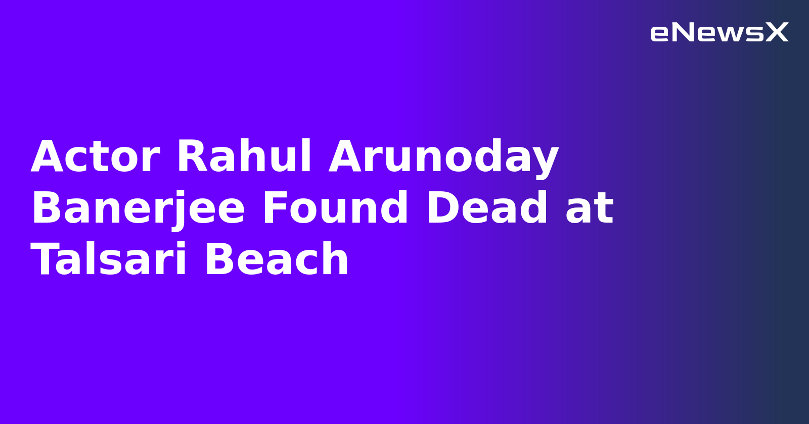 Actor Rahul Arunoday Banerjee Found Dead at Talsari Beach.webp