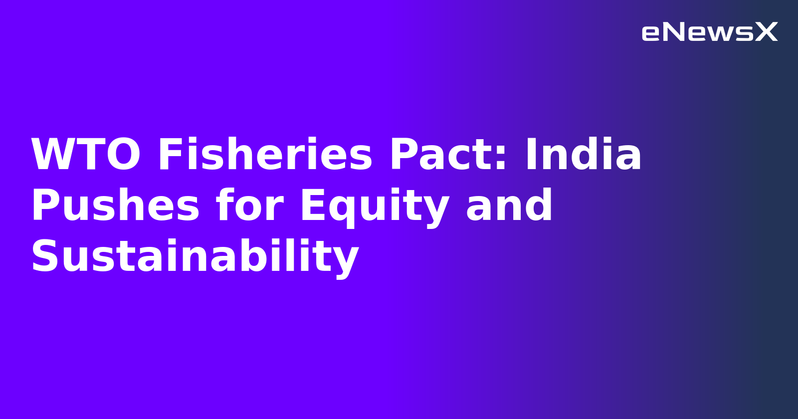 WTO Fisheries Pact: India Pushes for Equity and Sustainability.webp