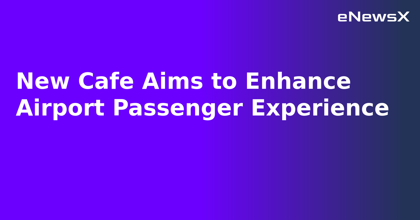 New Cafe Aims to Enhance Airport Passenger Experience.webp