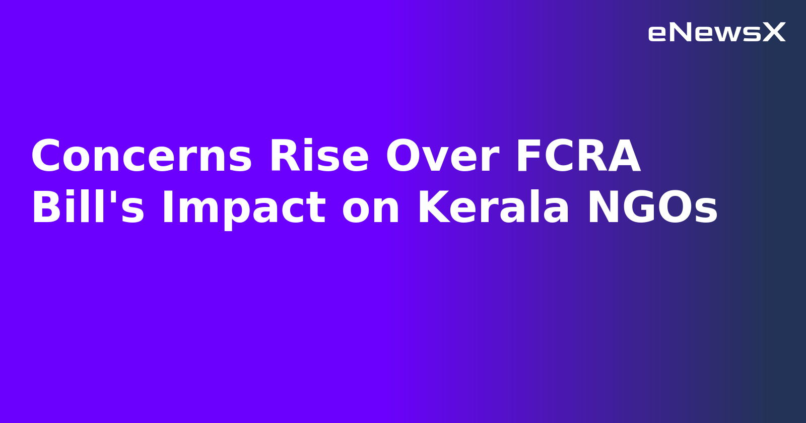 Concerns Rise Over FCRA Bill's Impact on Kerala NGOs.webp Concerns Rise Over FCRA Bill's Impact on Kerala NGOs.webp