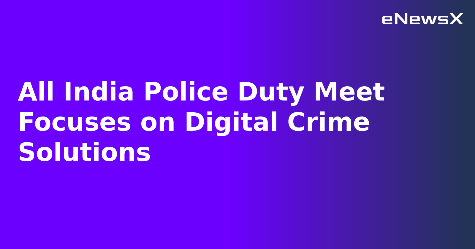 All India Police Duty Meet Focuses on Digital Crime Solutions.webp