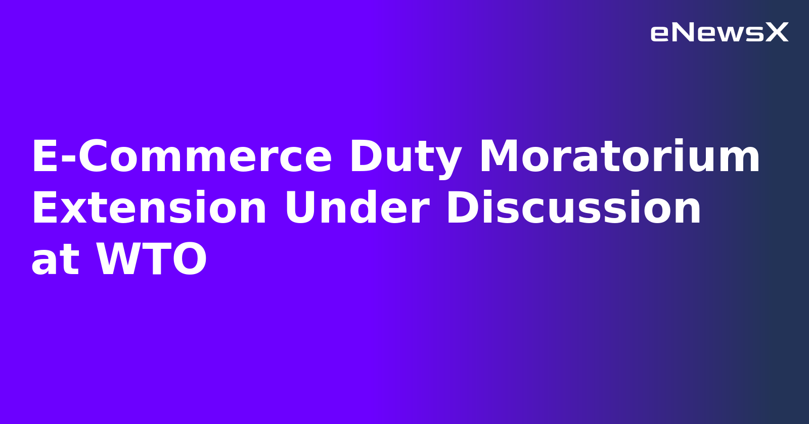 E-Commerce Duty Moratorium Extension Under Discussion at WTO.webp