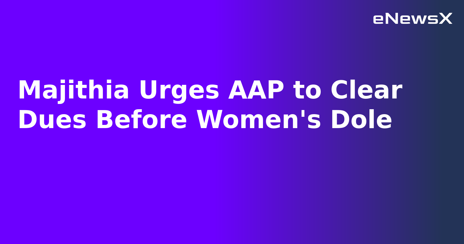 Majithia Urges AAP to Clear Dues Before Women's Dole