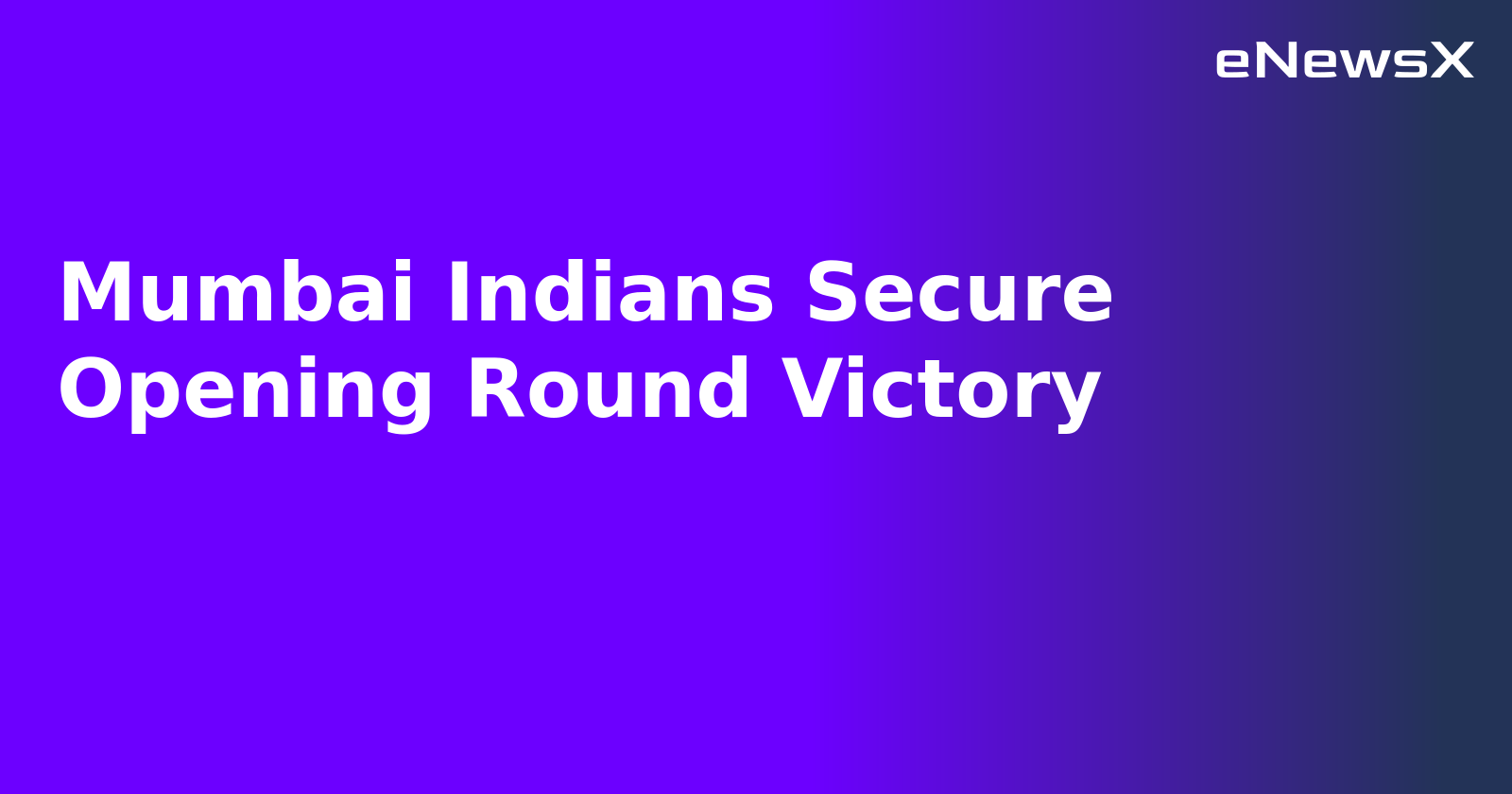 Mumbai Indians Secure Opening Round Victory