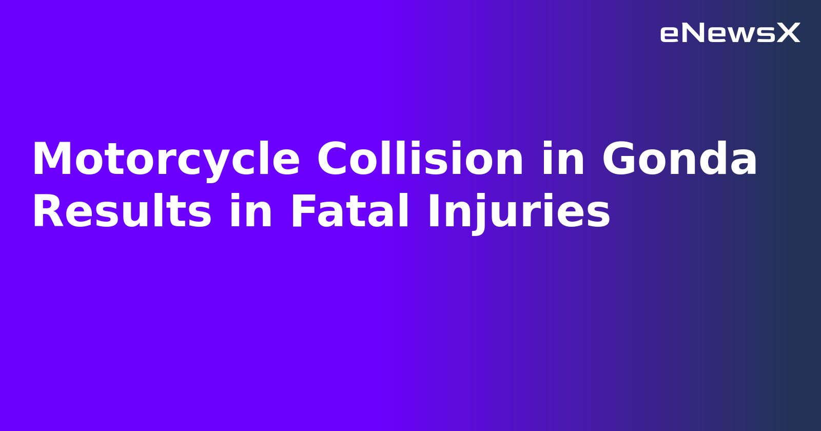 Motorcycle Collision in Gonda Results in Fatal Injuries
