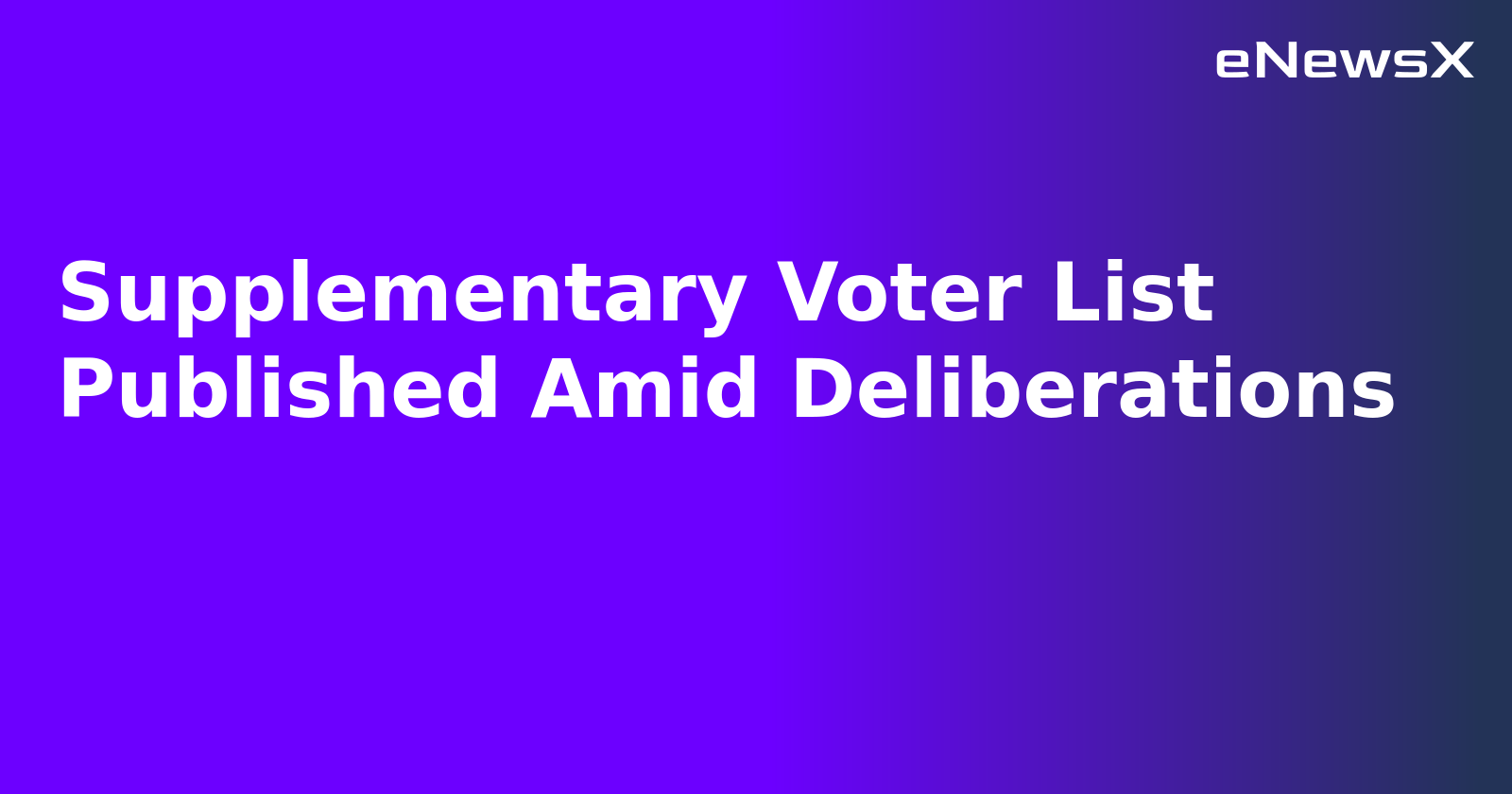 Supplementary Voter List Published Amid Deliberations