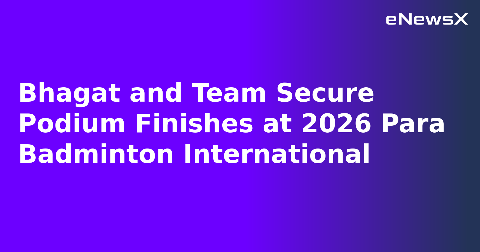 Bhagat and Team Secure Podium Finishes at 2026 Para Badminton International.webp Bhagat and Team Secure Podium Finishes at 2026 Para Badminton International.webp