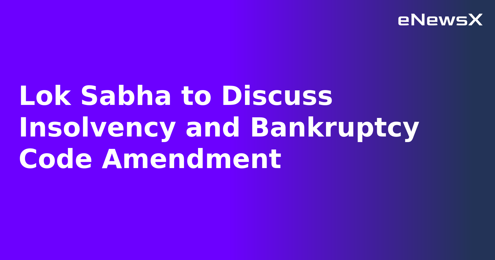Lok Sabha to Discuss Insolvency and Bankruptcy Code Amendment.webp
