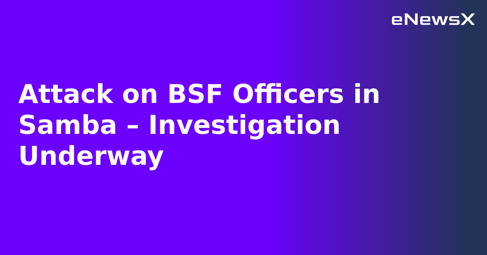 Attack on BSF Officers in Samba – Investigation Underway.webp Attack on BSF Officers in Samba – Investigation Underway.webp