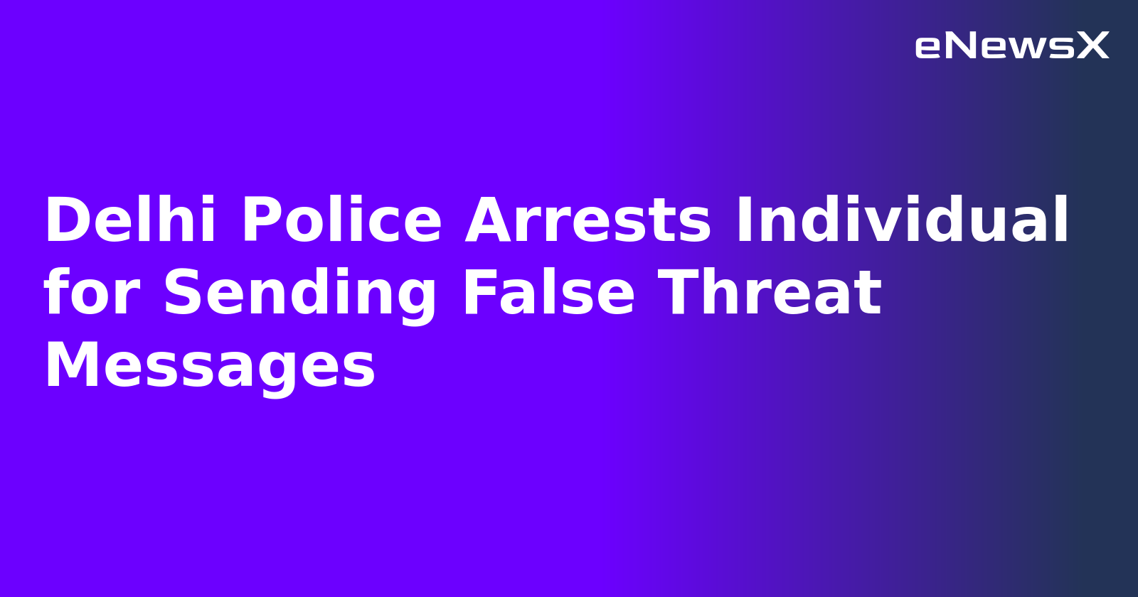 Delhi Police Arrests Individual for Sending False Threat Messages.webp