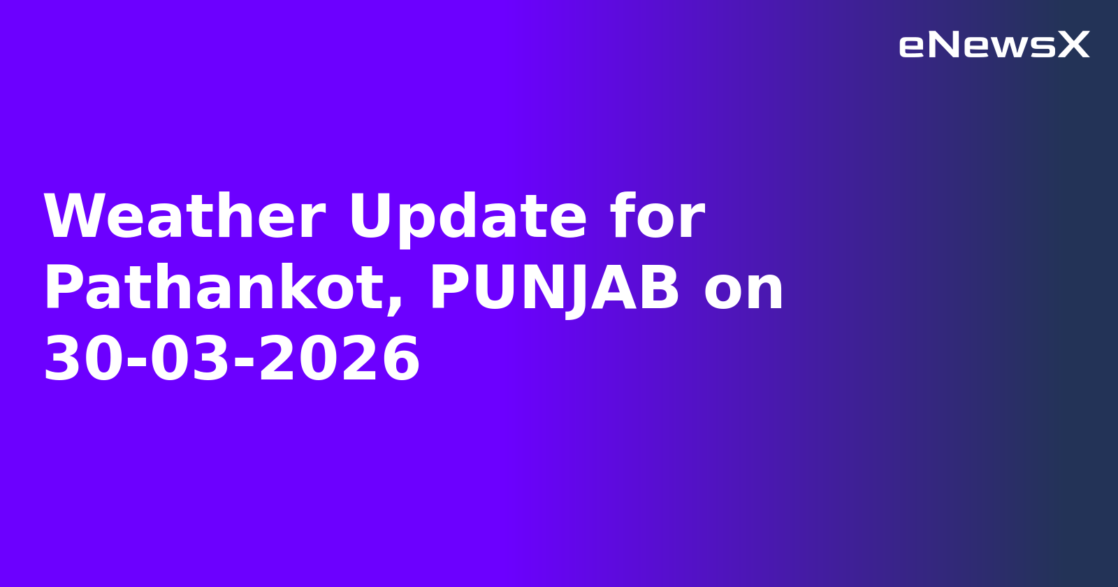 Weather Update for Pathankot, PUNJAB on 30-03-2026