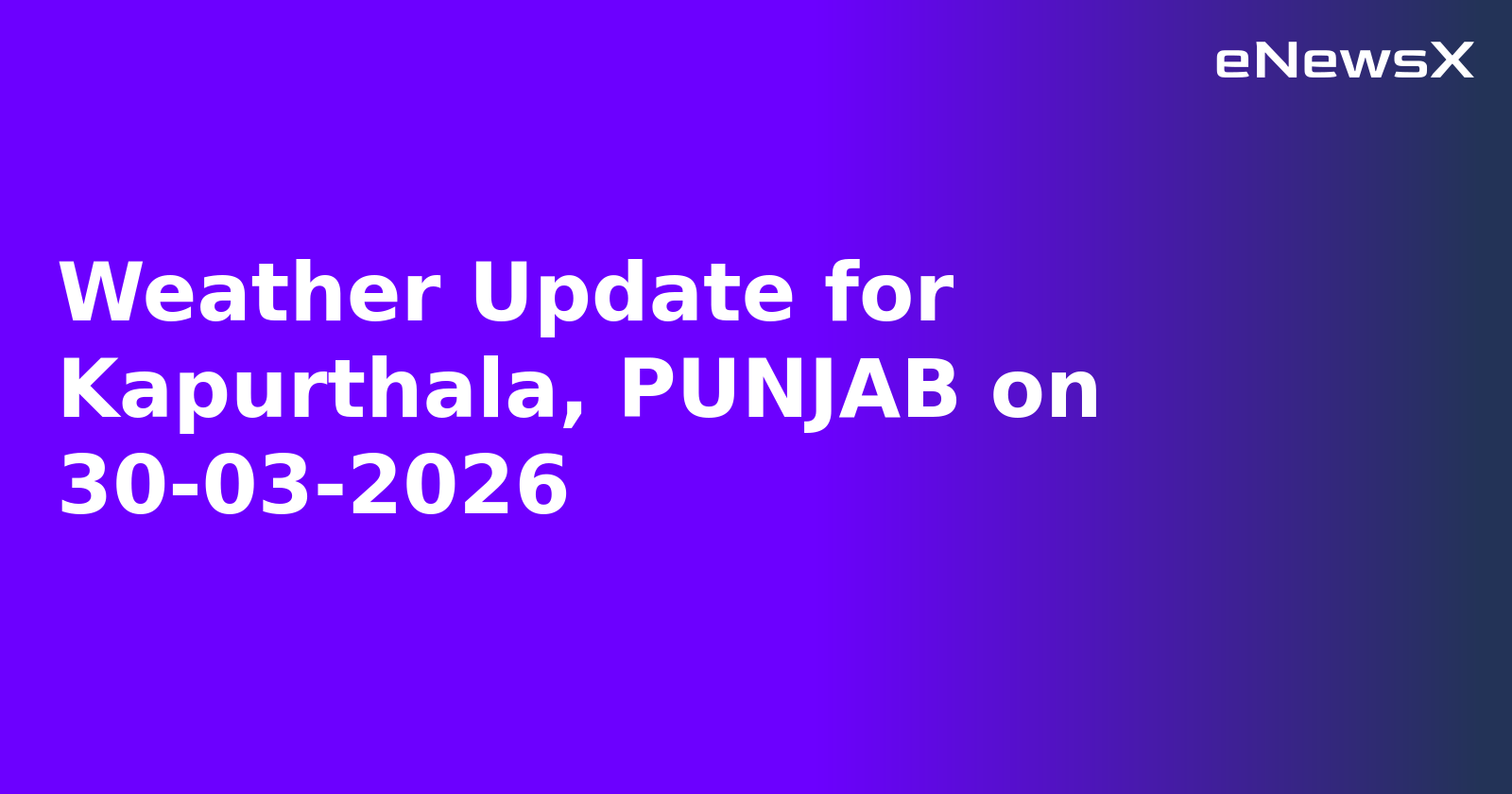 Weather Update for Kapurthala, PUNJAB on 30-03-2026