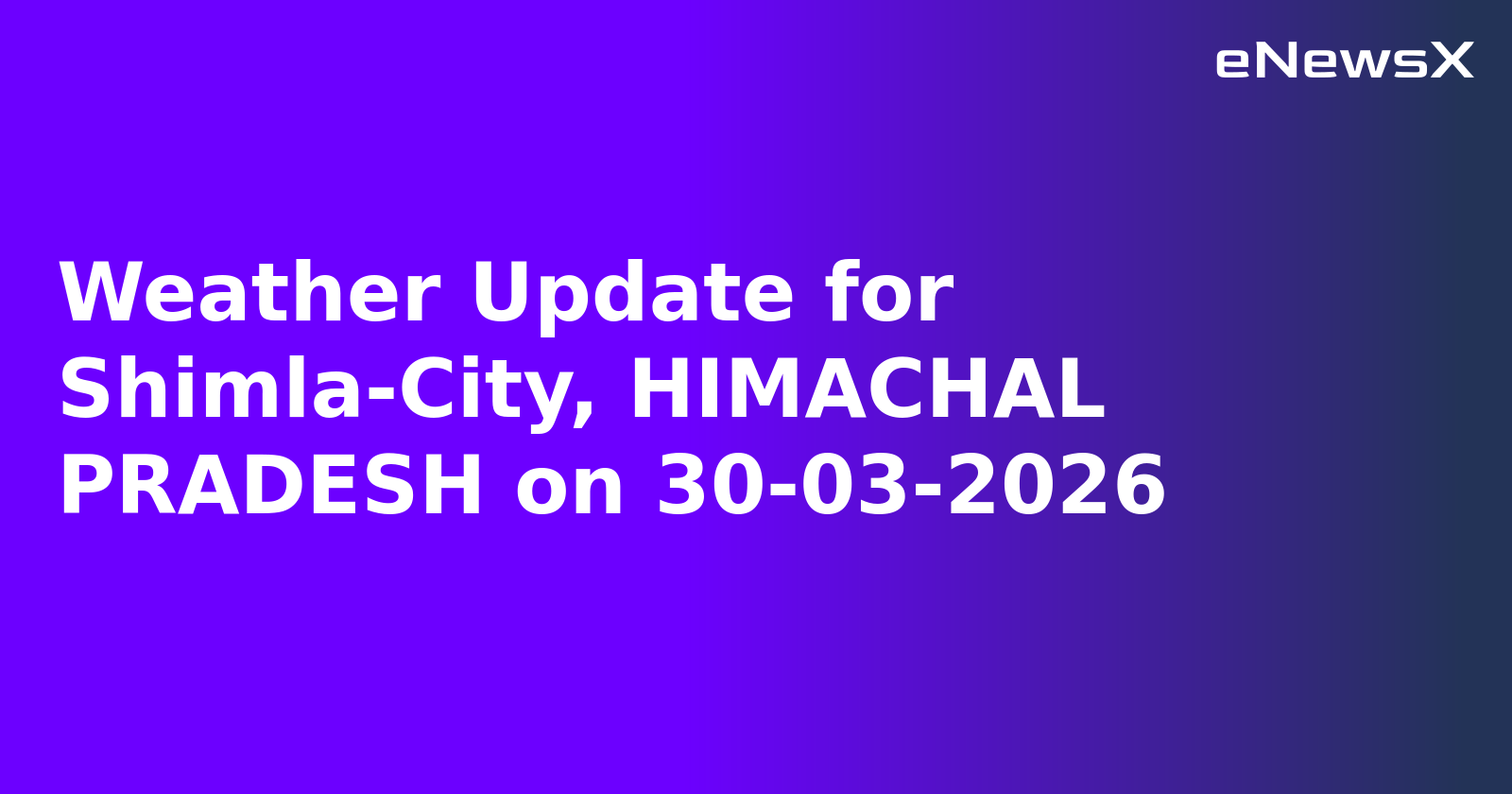Weather Update for Shimla-City, HIMACHAL PRADESH on 30-03-2026