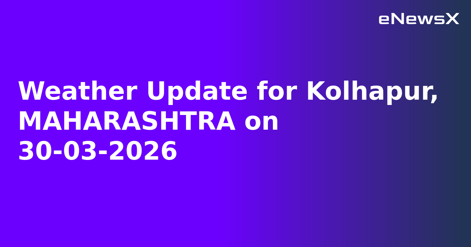 Weather Update for Kolhapur, MAHARASHTRA on 30-03-2026