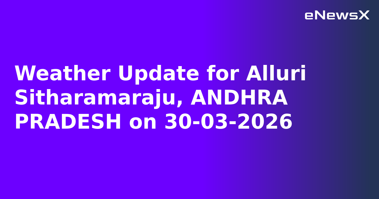 Weather Update for Alluri Sitharamaraju, ANDHRA PRADESH on 30-03-2026