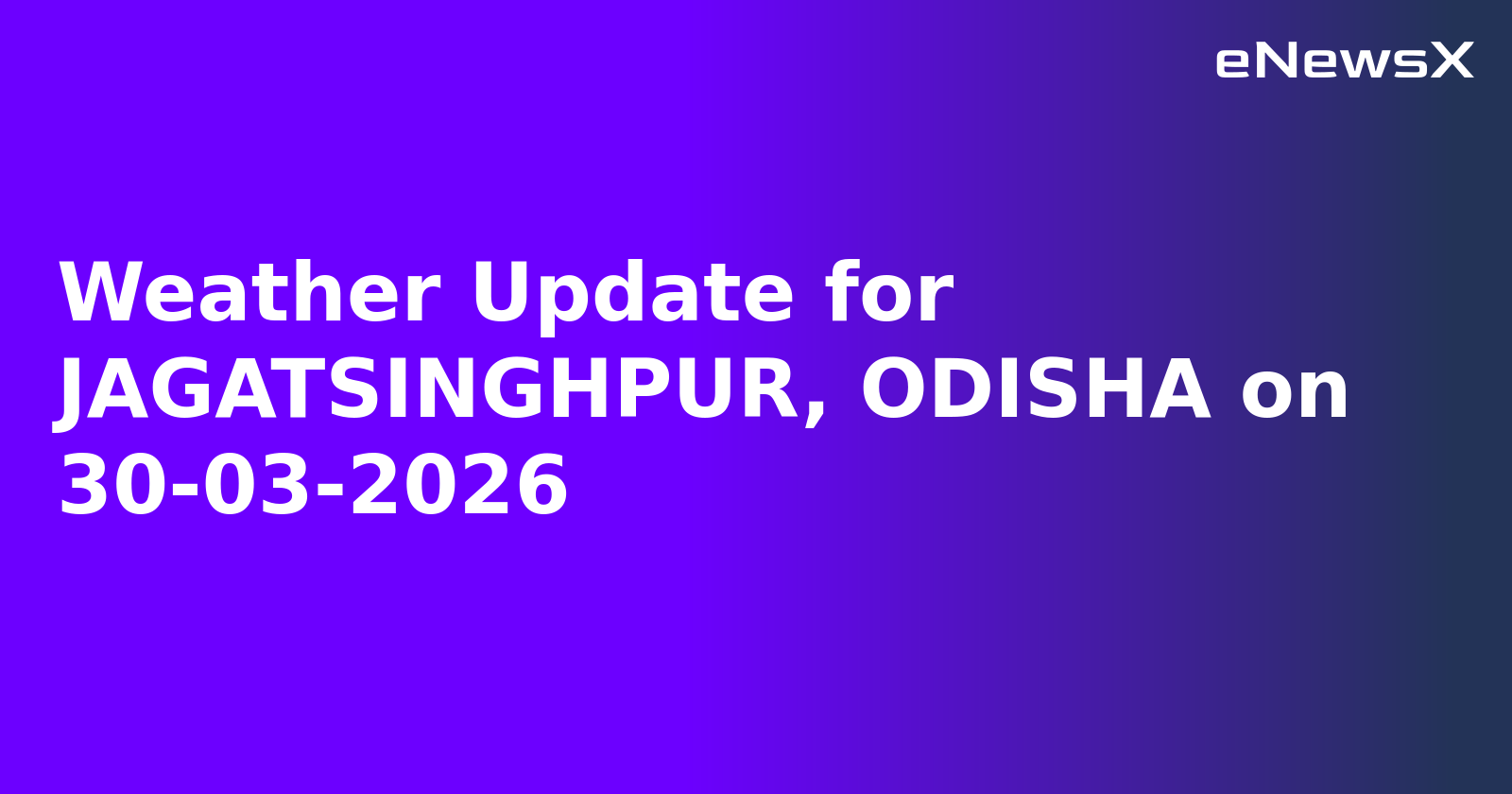Weather Update for JAGATSINGHPUR, ODISHA on 30-03-2026