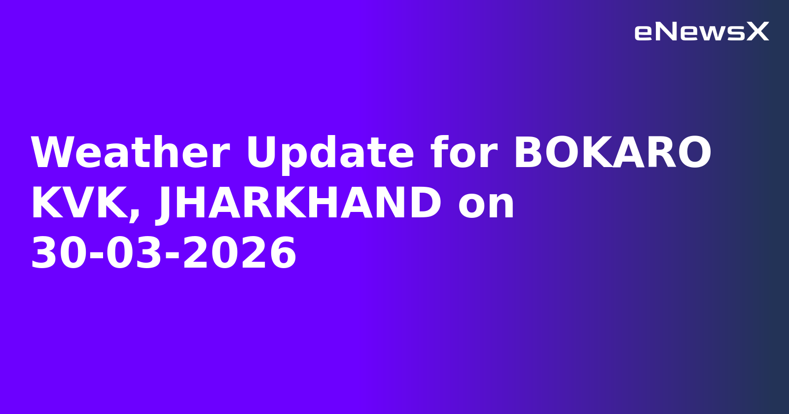 Weather Update for BOKARO KVK, JHARKHAND on 30-03-2026
