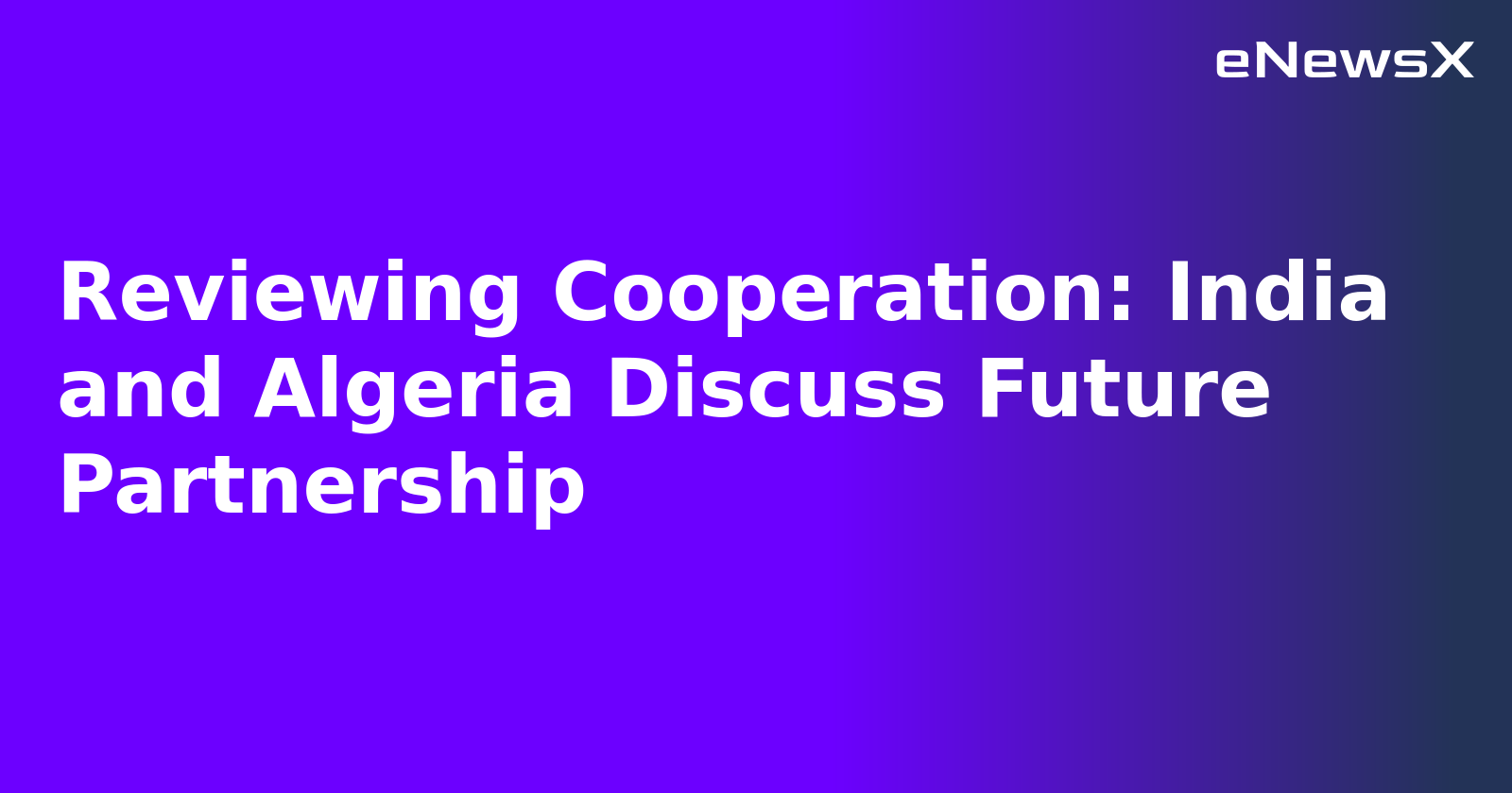 Reviewing Cooperation: India and Algeria Discuss Future Partnership.webp Reviewing Cooperation: India and Algeria Discuss Future Partnership.webp