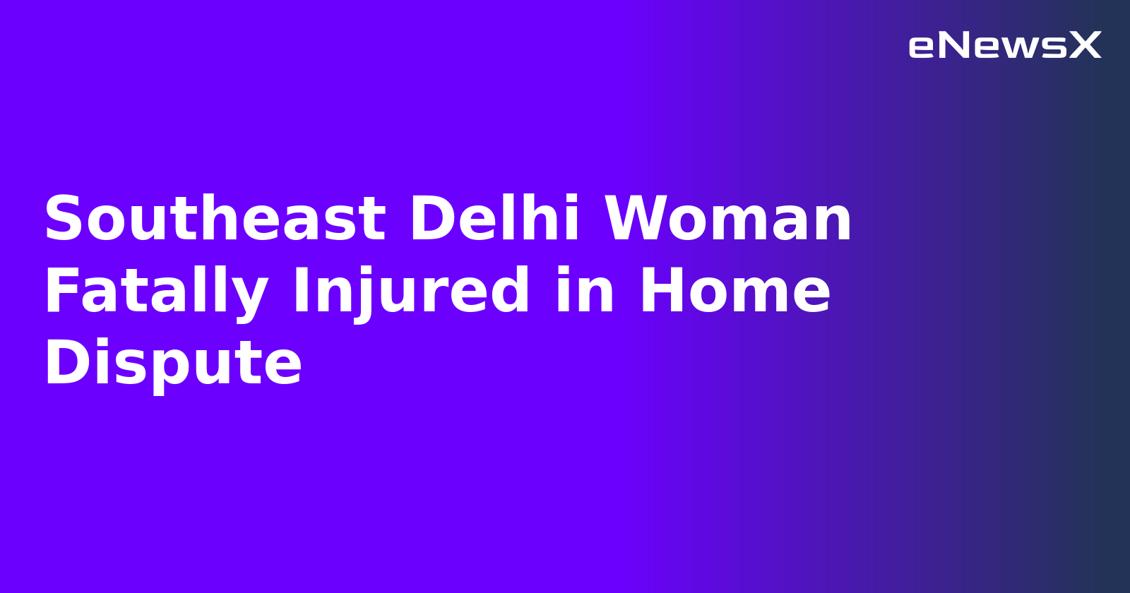 Southeast Delhi Woman Fatally Injured in Home Dispute.webp