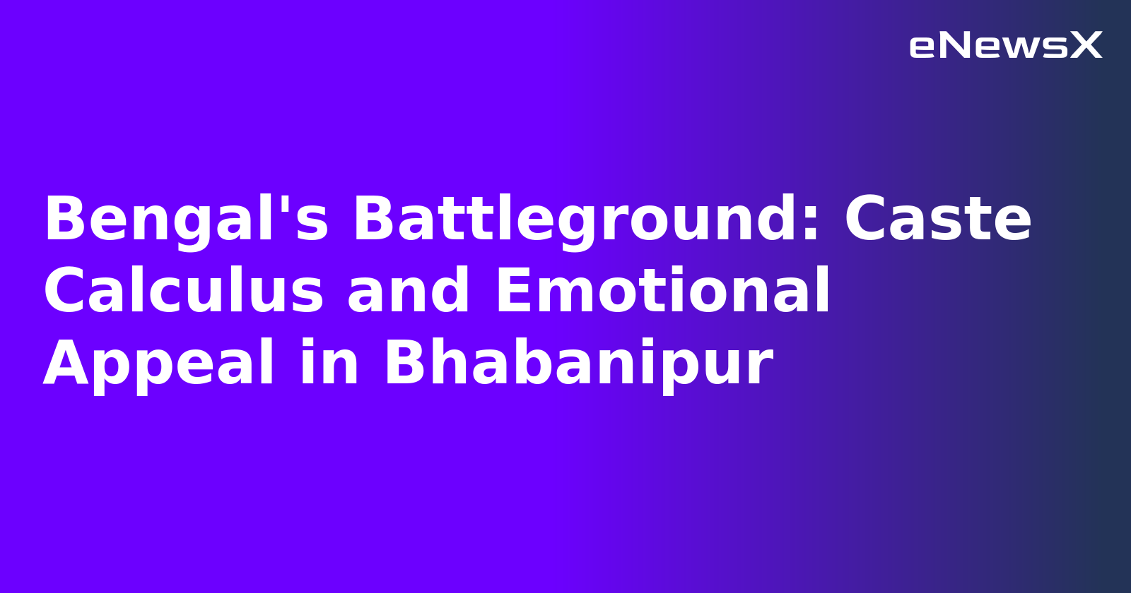Bengal's Battleground: Caste Calculus and Emotional Appeal in Bhabanipur.webp