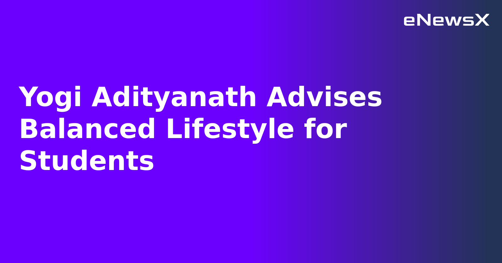 Yogi Adityanath Advises Balanced Lifestyle for Students.webp Yogi Adityanath Advises Balanced Lifestyle for Students.webp